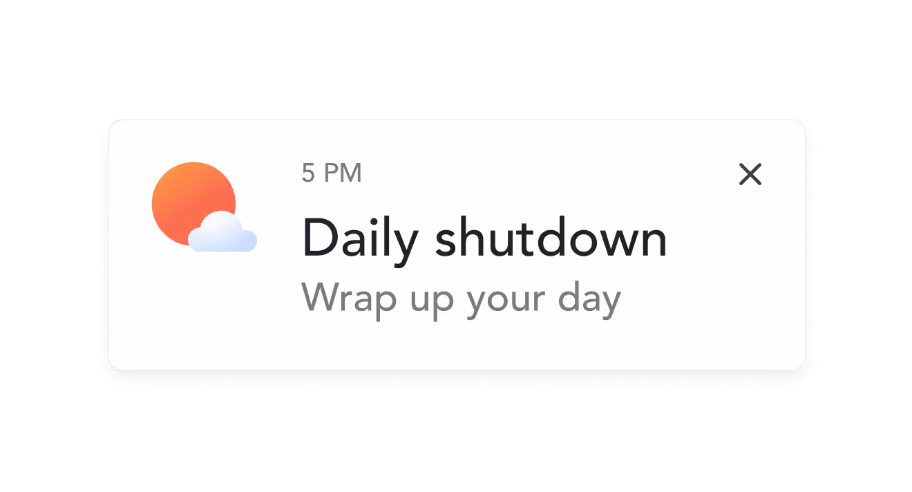 Notification card with a red sun and cloud icon, text saying '5 PM Daily shutdown' and subtext 'Wrap up your day', and a close button.