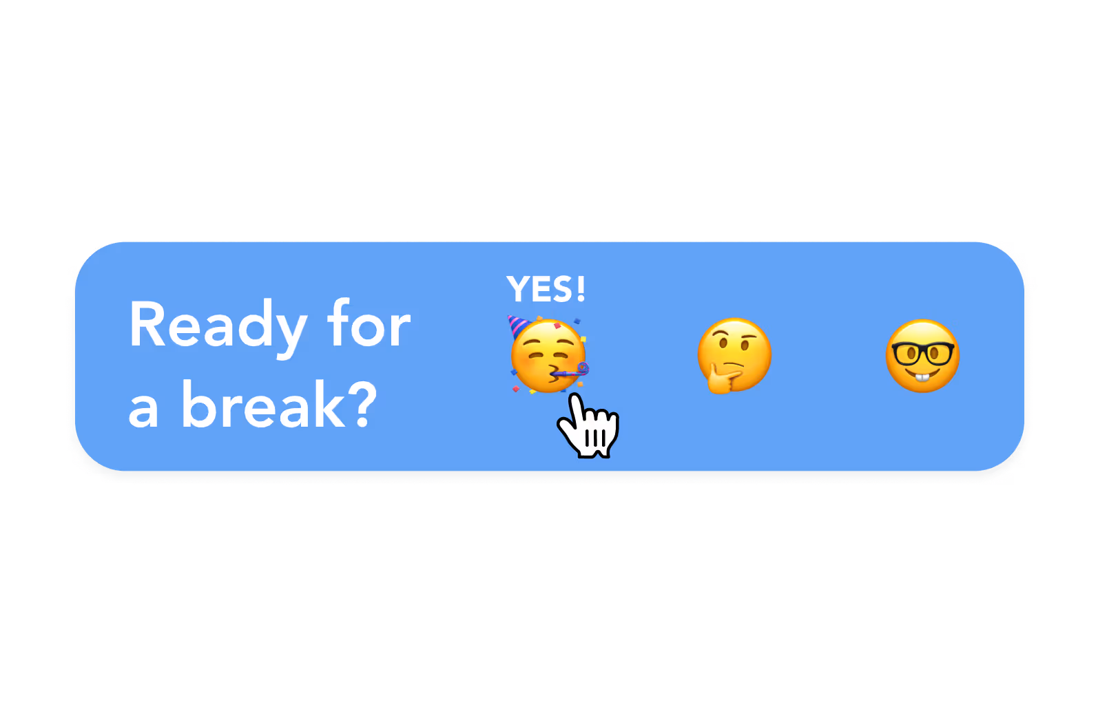 Blue button with text 'Ready for a break?' and three emojis: party face with a hand cursor hovering, thinking face, and nerd face.